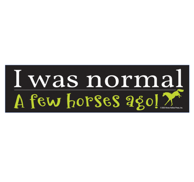 Horse Bumper Sticker / ...Normal...A Few Horses Ago / Funny