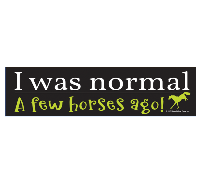 Horse Bumper Sticker / ...Normal...A Few Horses Ago / Funny