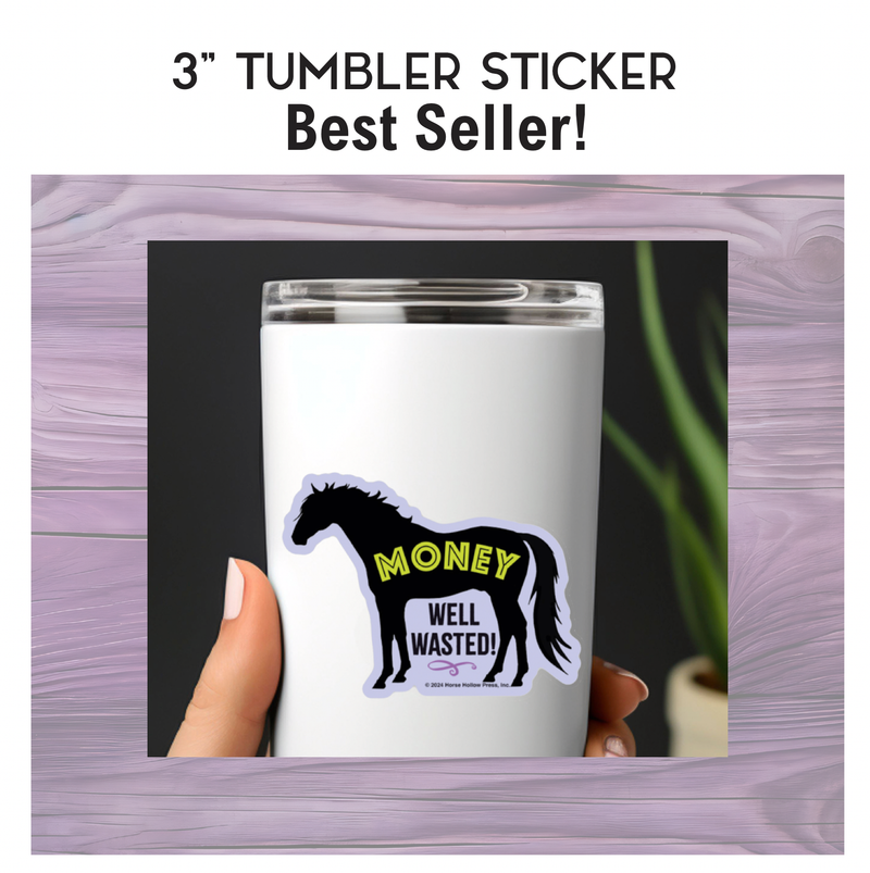 3" Tumbler Horse Sticker / Money Well Wasted / WATERPROOF
