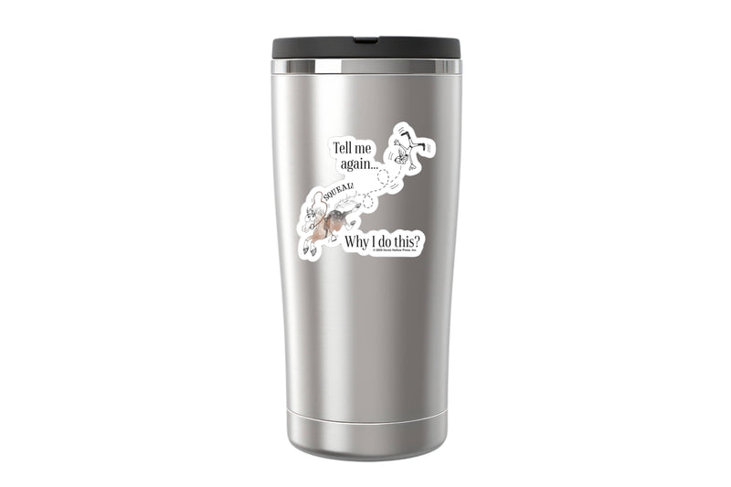 3" Tumbler Horse Sticker / Tell Me Why I... / WATERPROOF