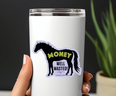 3" Tumbler Horse Sticker / Money Well Wasted / WATERPROOF