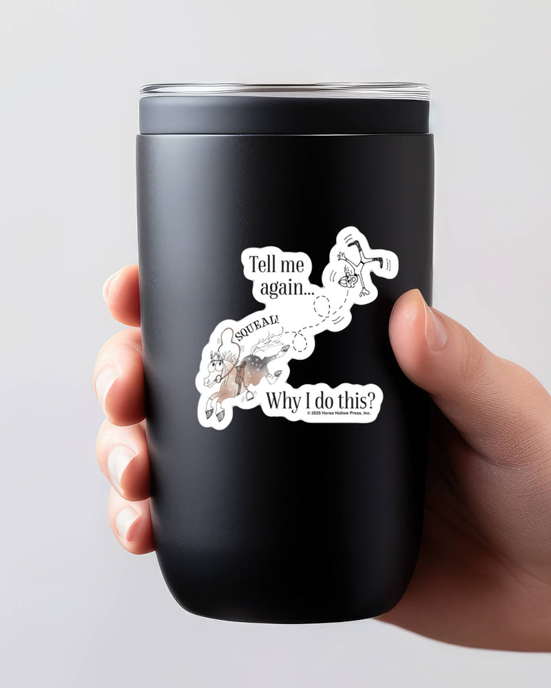 3" Tumbler Horse Sticker / Tell Me Why I... / WATERPROOF