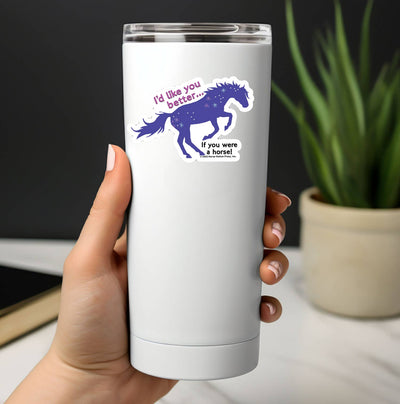 3" Tumbler Horse Sticker / I'd Like You Better / WATERPROOF