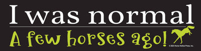 Horse Bumper Sticker / ...Normal...A Few Horses Ago / Funny