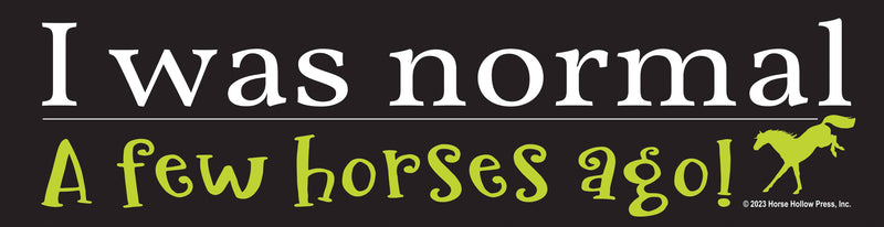 Horse Bumper Sticker / ...Normal...A Few Horses Ago / Funny