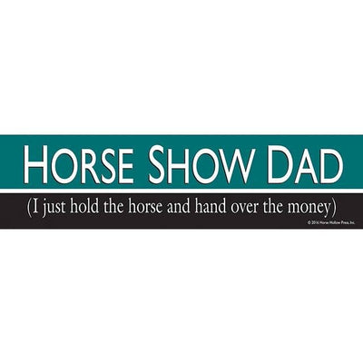 Horse Bumper Sticker / Horse Show Dad: I Just Hold / Funny