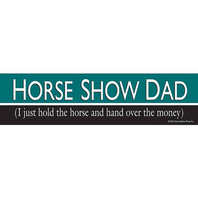 Horse Bumper Sticker / Horse Show Dad: I Just Hold / Funny
