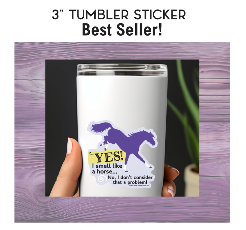 3" Tumbler Horse Sticker / I Smell Like a Horse / WATERPROOF