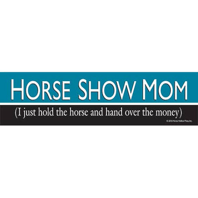 Horse Bumper Sticker / Horse Show Mom: I Just Hold / Funny