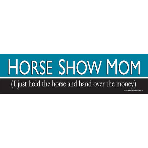 Horse Bumper Sticker / Horse Show Mom: I Just Hold / Funny